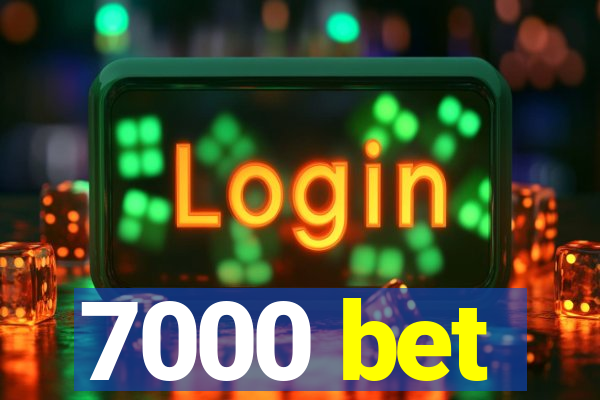 7000 bet